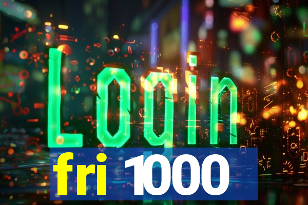 fri 1000